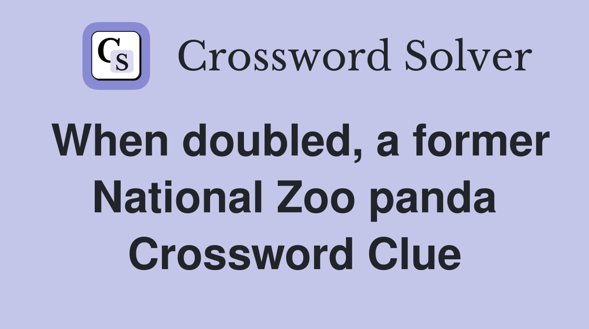 When doubled, a former National Zoo panda Crossword Clue