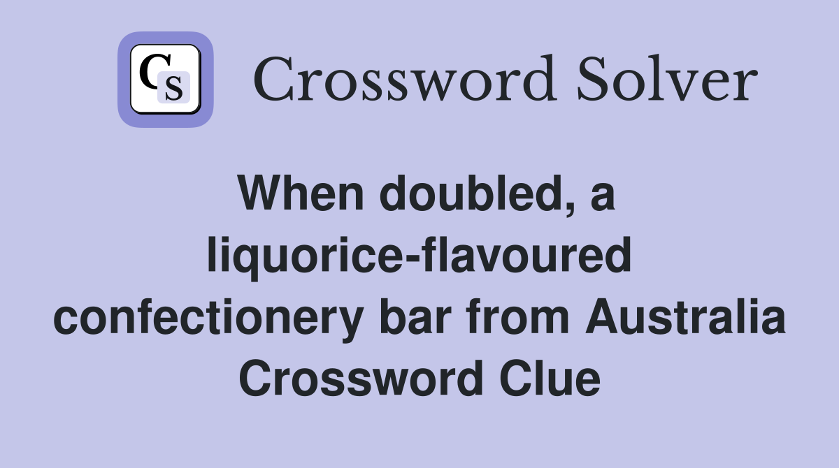 When doubled, a liquorice-flavoured confectionery bar from Australia Crossword Clue