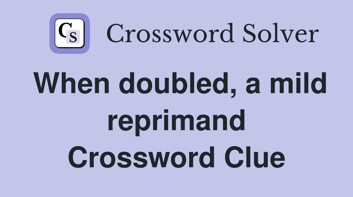 When doubled a mild reprimand Crossword Clue Answers Crossword Solver