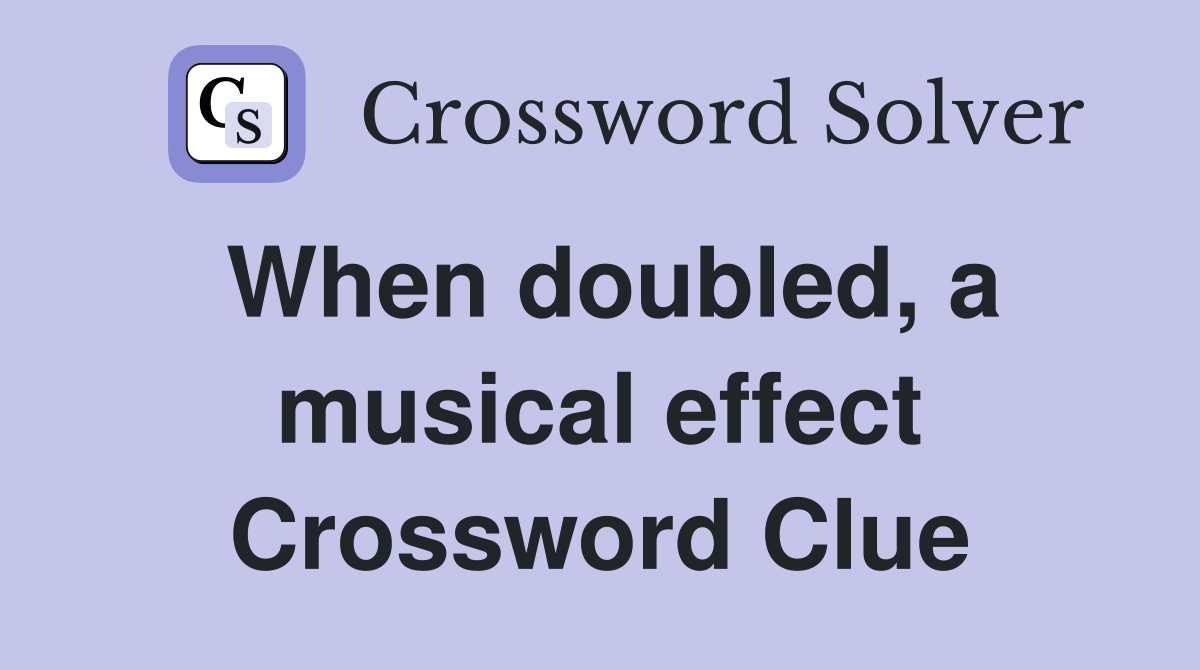 When doubled, a musical effect Crossword Clue