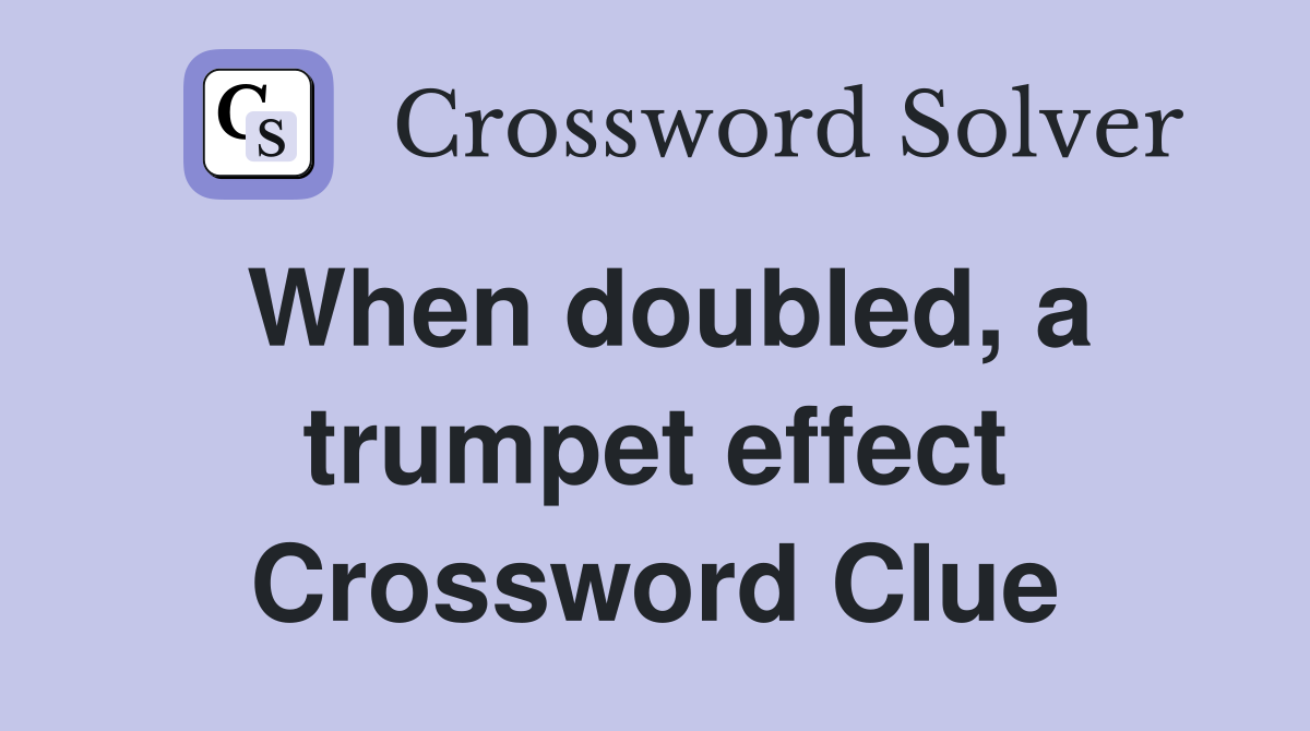 When doubled, a trumpet effect Crossword Clue