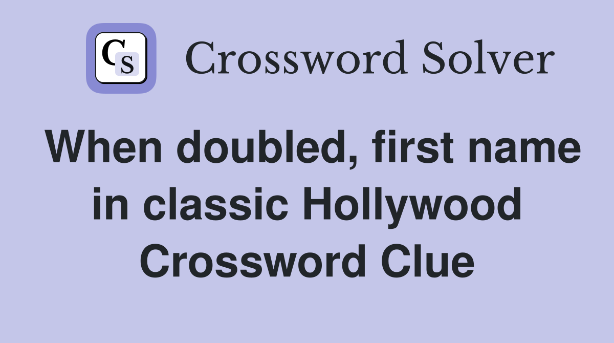 When doubled, first name in classic Hollywood Crossword Clue