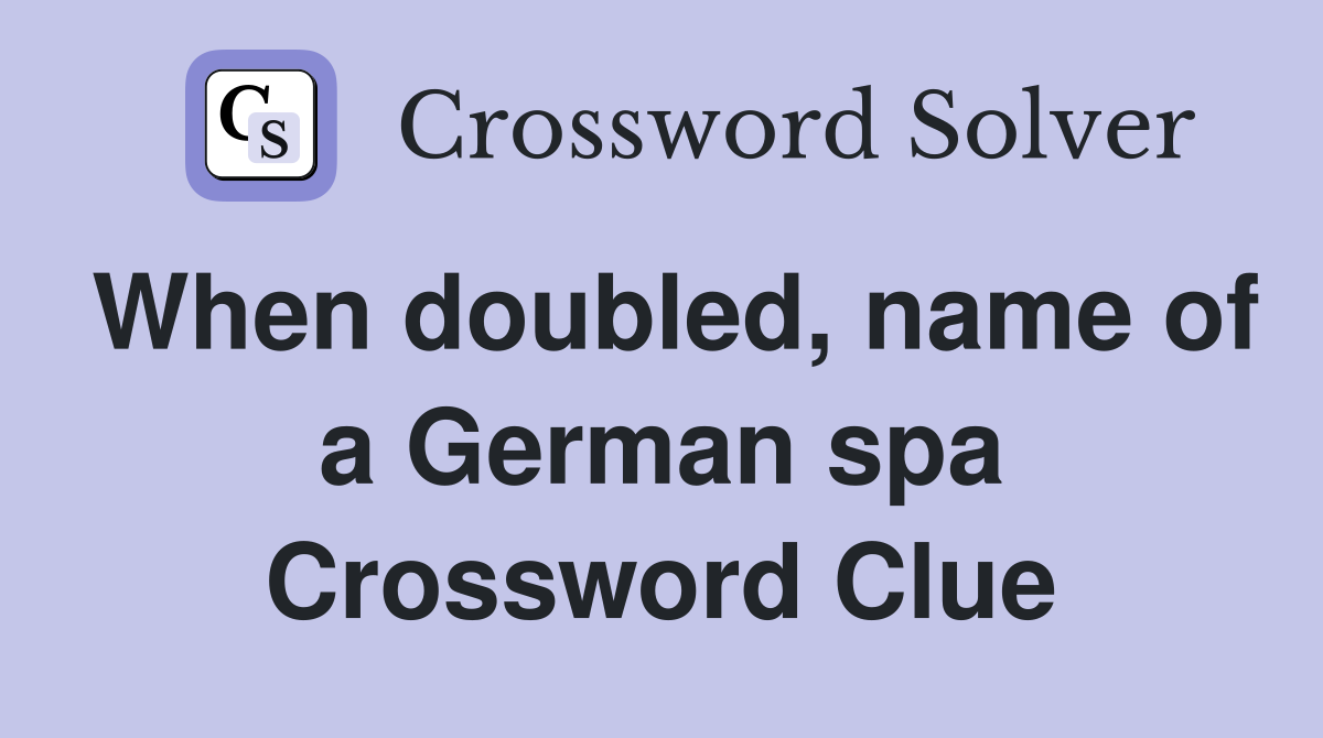 When doubled, name of a German spa Crossword Clue