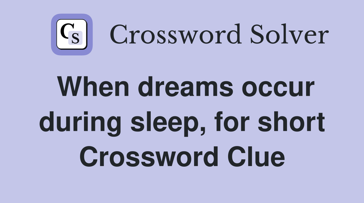 When dreams occur during sleep, for short Crossword Clue