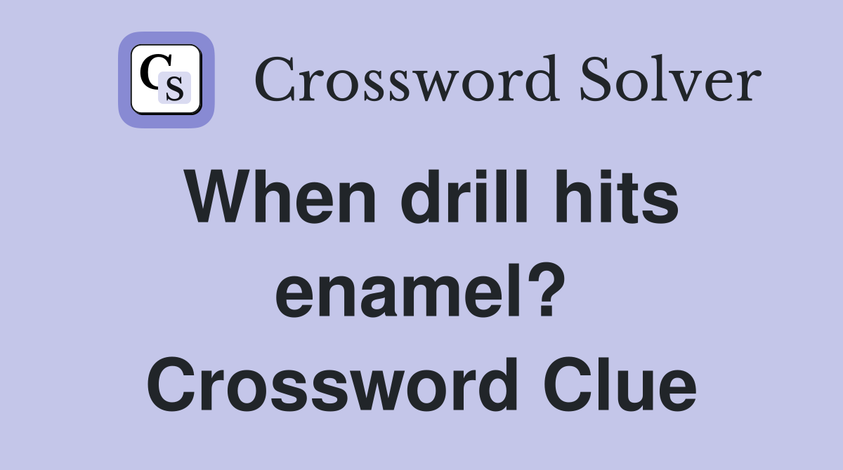 When drill hits enamel? Crossword Clue