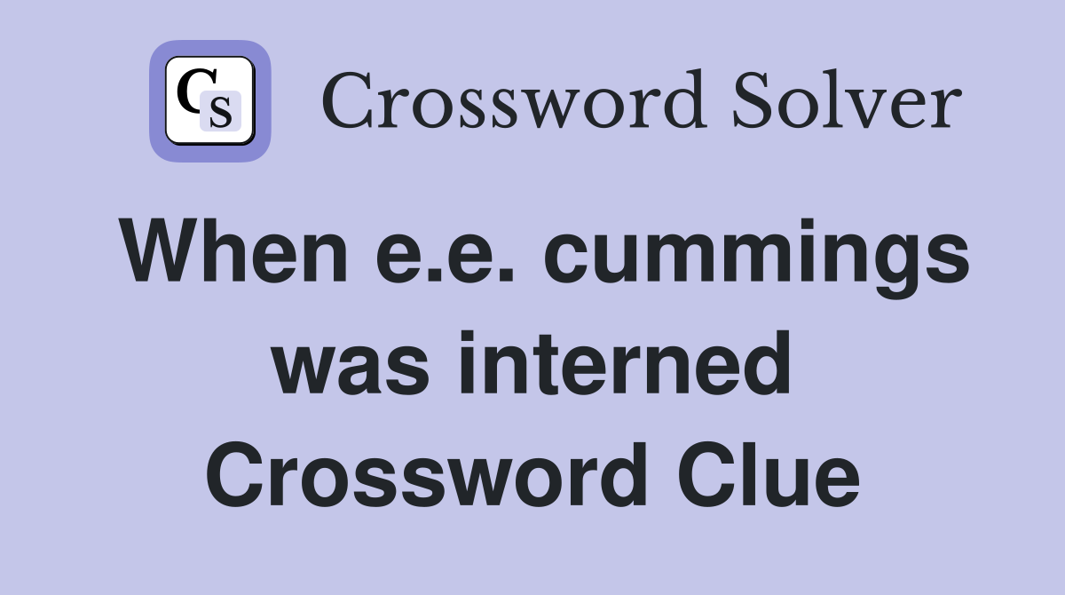 When e.e. cummings was interned Crossword Clue