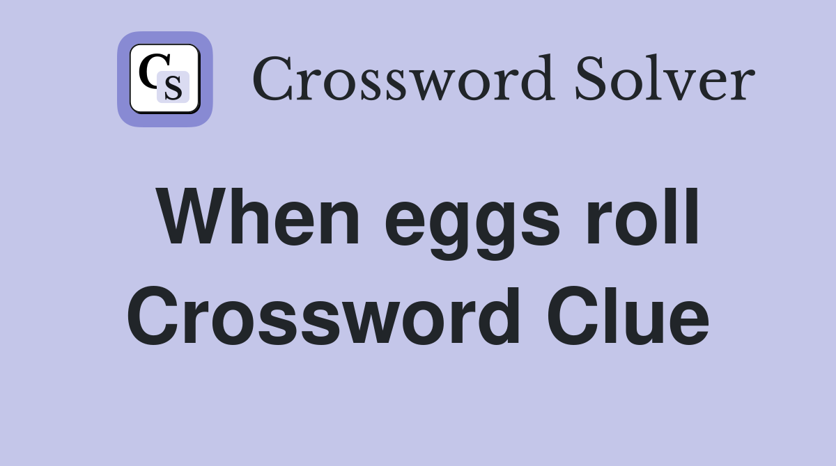 When eggs roll Crossword Clue