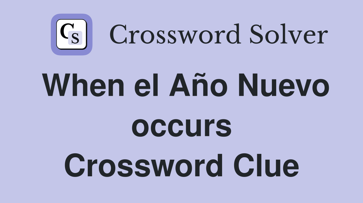 When el Año Nuevo occurs Crossword Clue