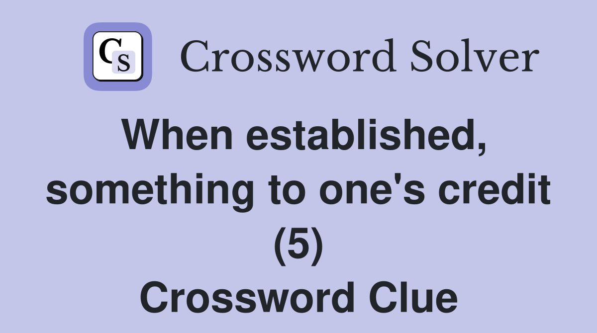 When established, something to one's credit (5) Crossword Clue