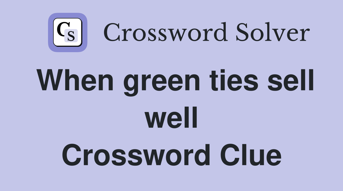 When green ties sell well Crossword Clue