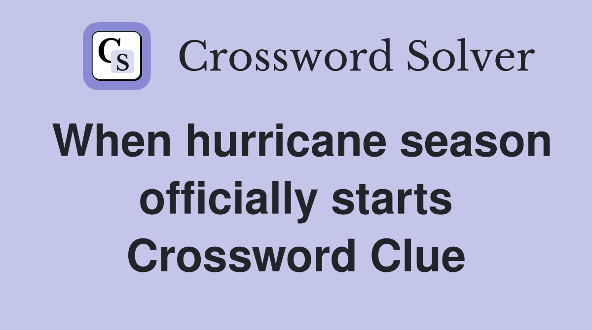 When hurricane season officially starts Crossword Clue
