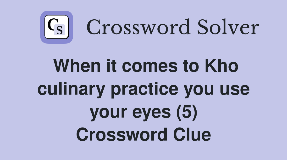 When it comes to Kho culinary practice you use your eyes (5) Crossword Clue