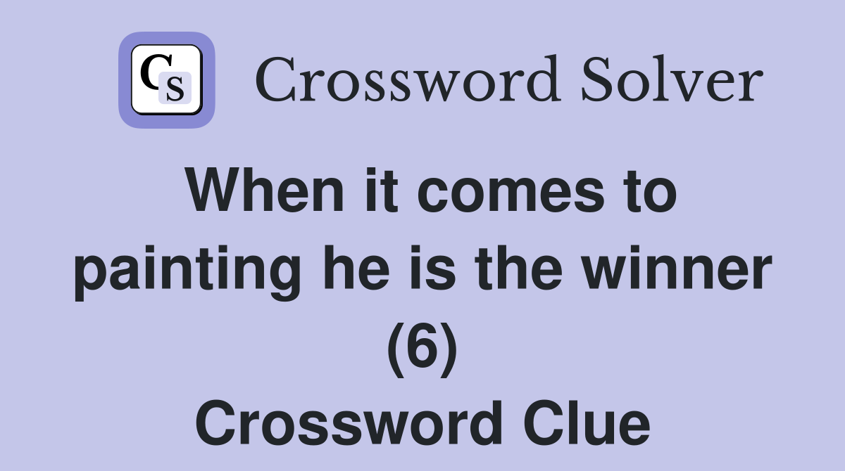 When it comes to painting he is the winner (6) Crossword Clue