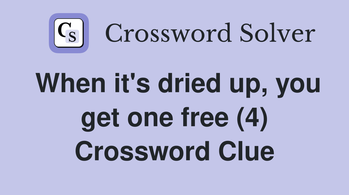 When it's dried up, you get one free (4) Crossword Clue