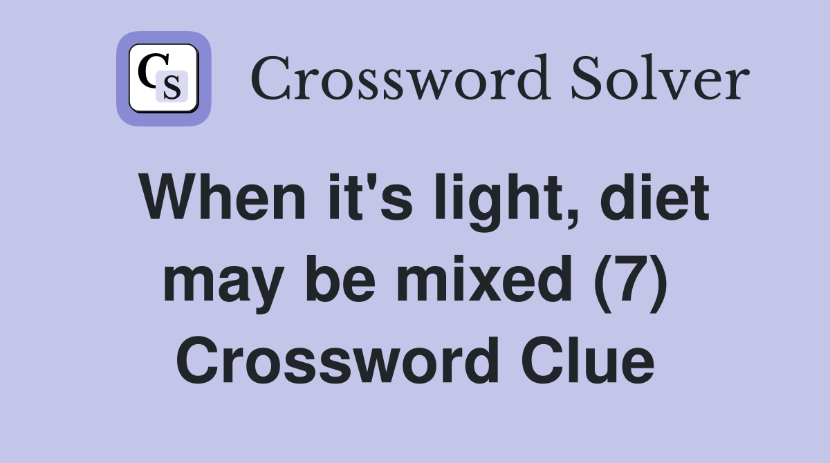 When it's light, diet may be mixed (7) Crossword Clue