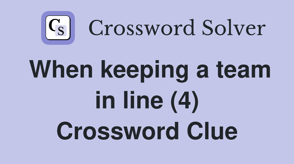 When keeping a team in line (4) Crossword Clue