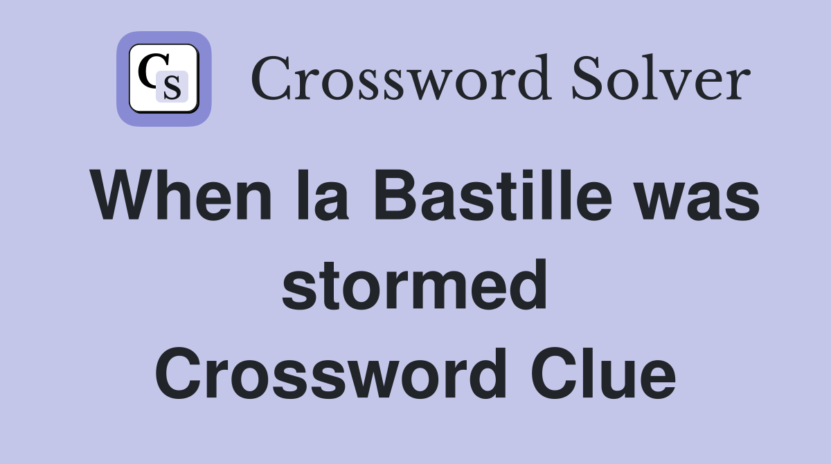 When la Bastille was stormed Crossword Clue