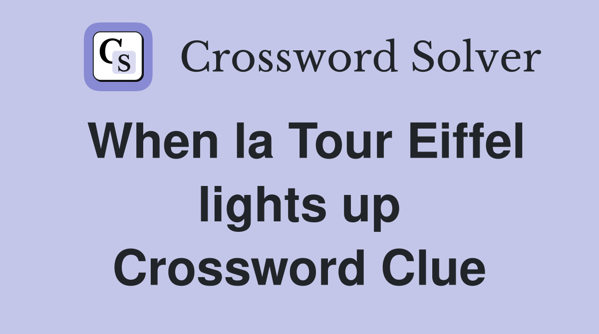 When la Tour Eiffel lights up Crossword Clue