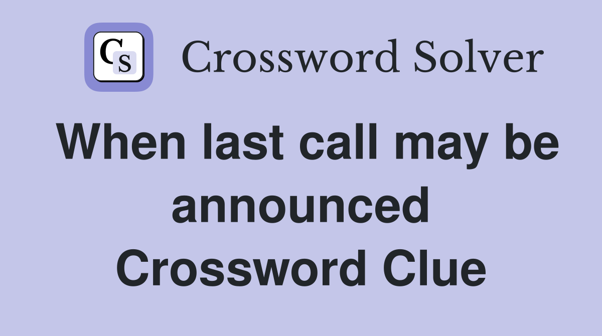 When last call may be announced Crossword Clue