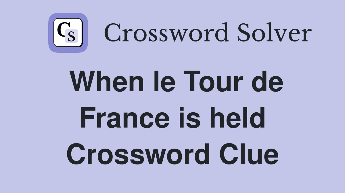 When le Tour de France is held Crossword Clue