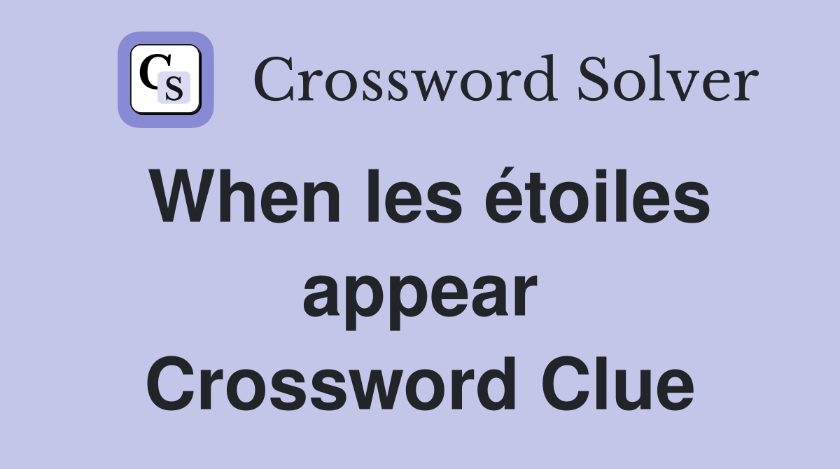When les étoiles appear Crossword Clue