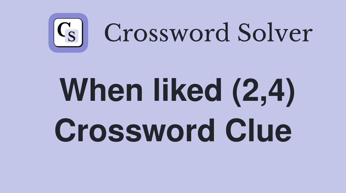 When liked (2,4) Crossword Clue