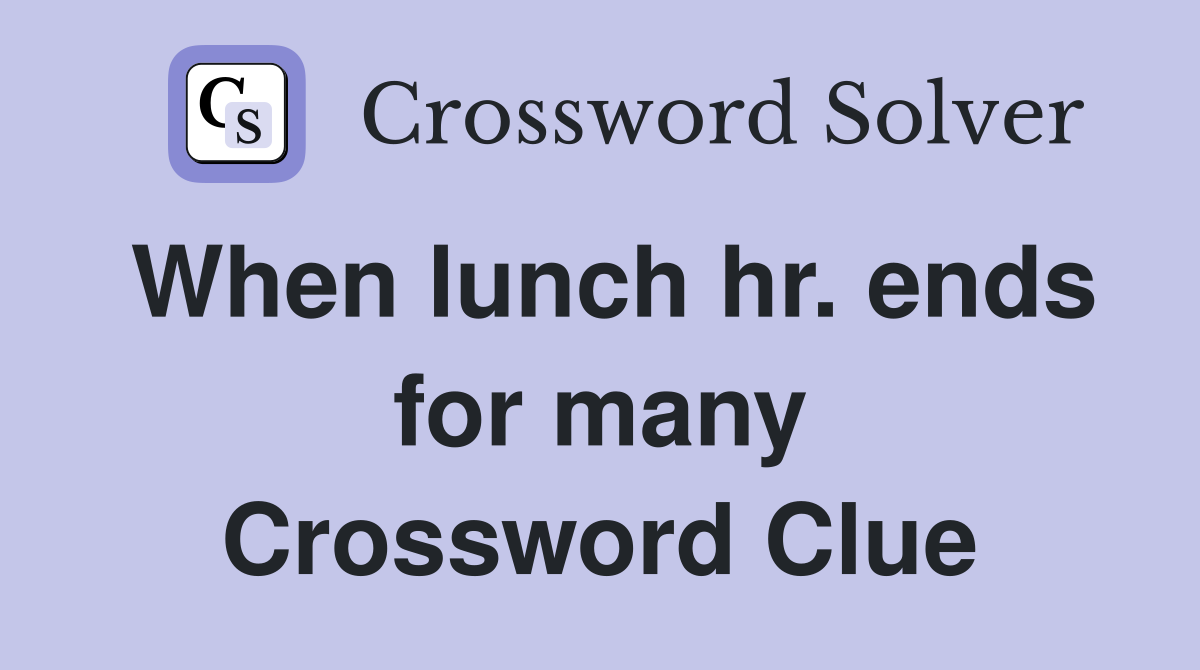 When lunch hr. ends for many Crossword Clue