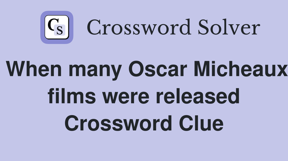 When many Oscar Micheaux films were released Crossword Clue