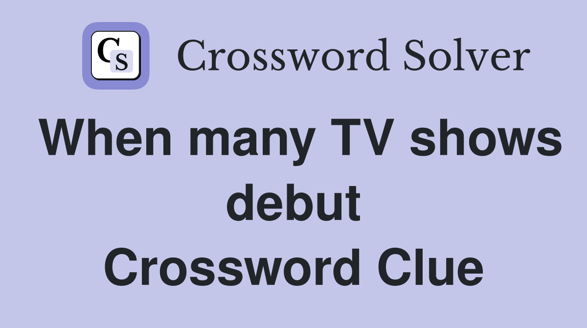 When many TV shows debut Crossword Clue