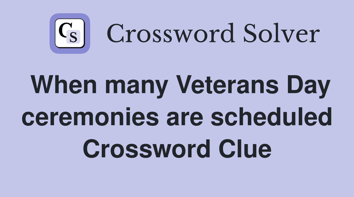 When many Veterans Day ceremonies are scheduled Crossword Clue