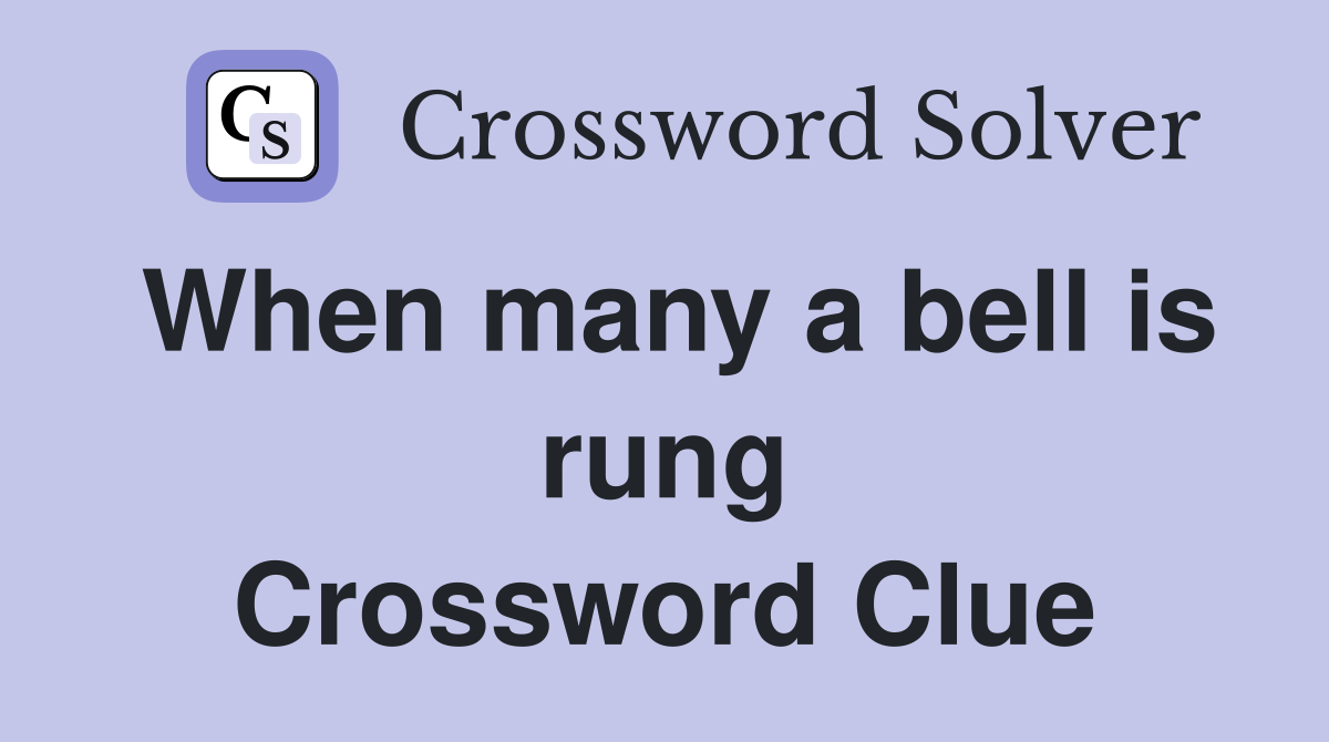When many a bell is rung Crossword Clue