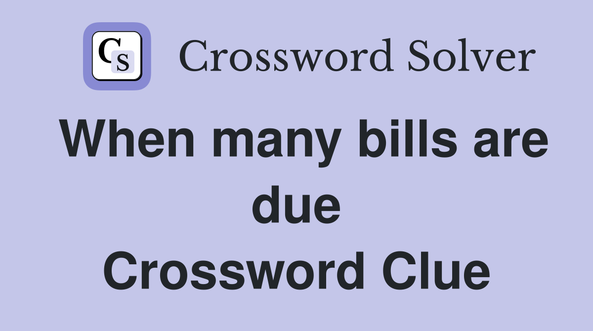 When many bills are due Crossword Clue