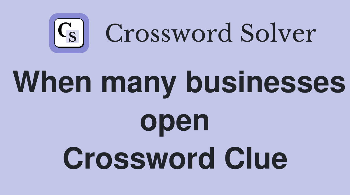 When many businesses open Crossword Clue