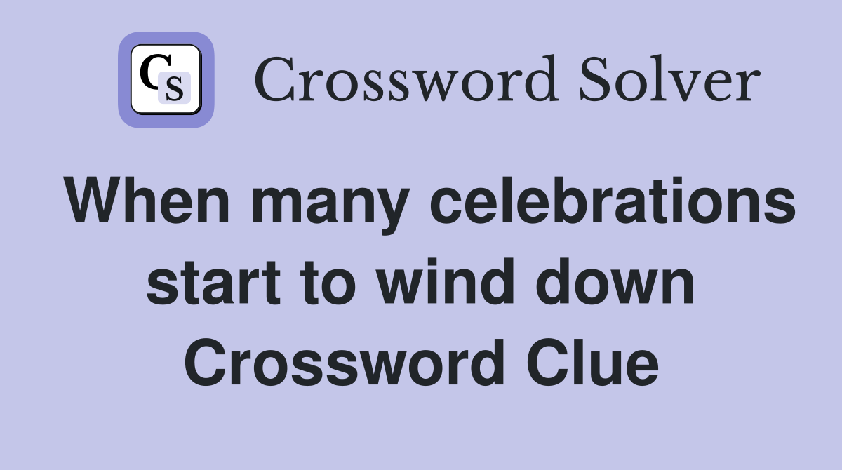 When many celebrations start to wind down Crossword Clue