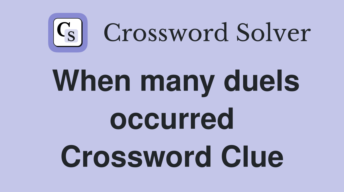 When many duels occurred Crossword Clue