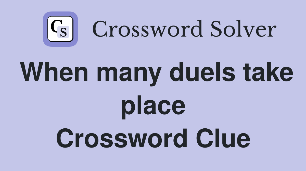 When many duels take place Crossword Clue