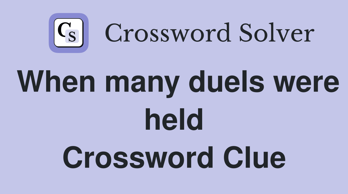 When many duels were held Crossword Clue