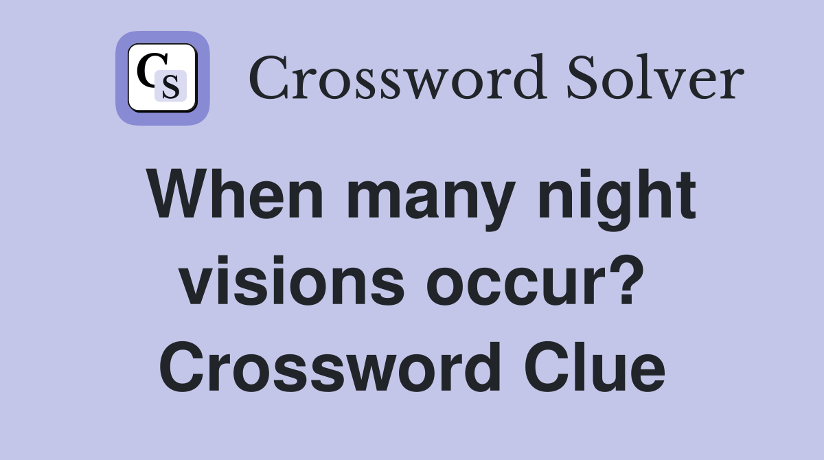 When many night visions occur? Crossword Clue