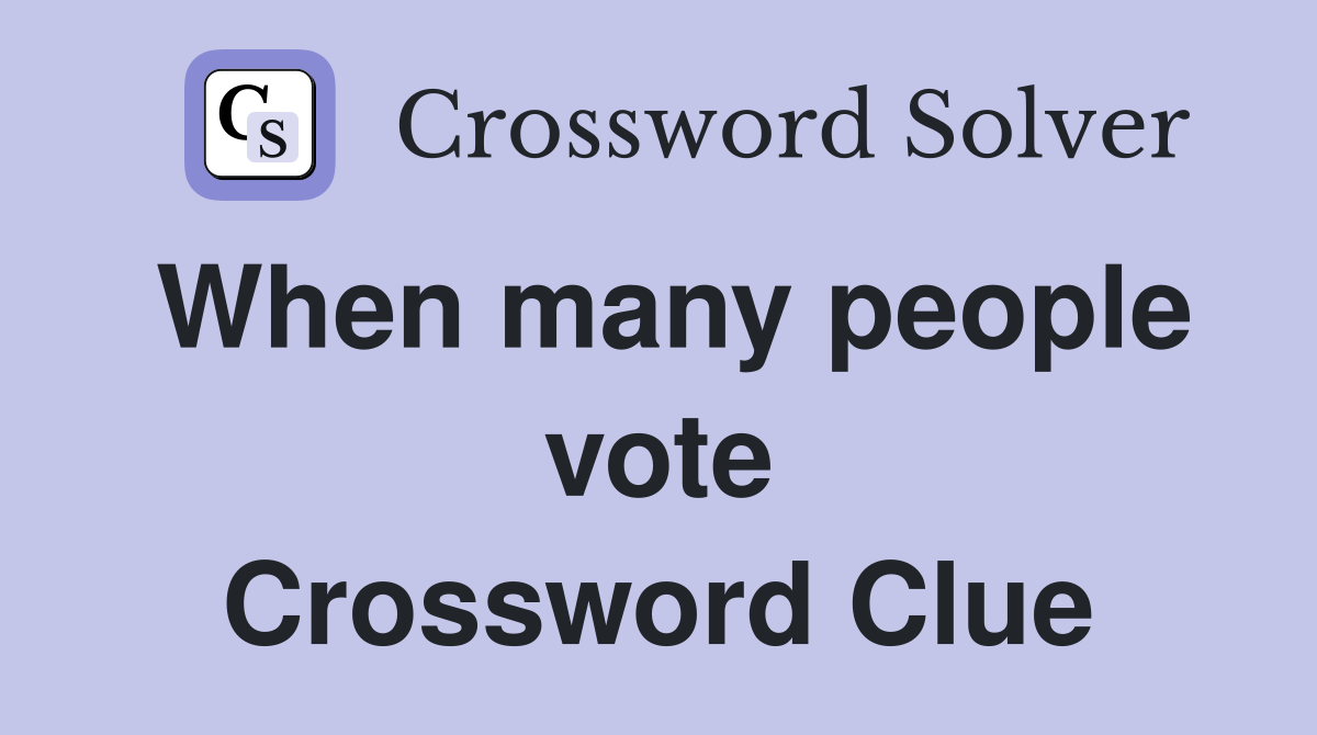 When many people vote Crossword Clue