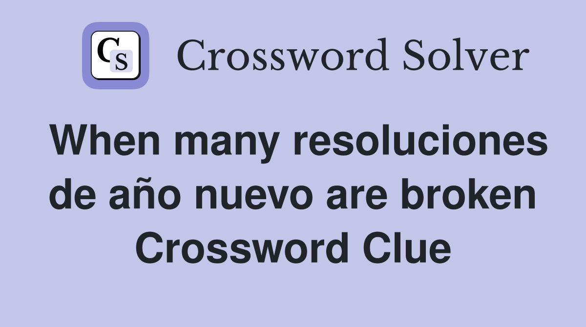 When many resoluciones de año nuevo are broken Crossword Clue