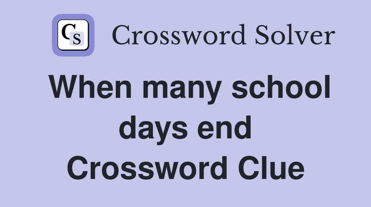 When many school days end Crossword Clue