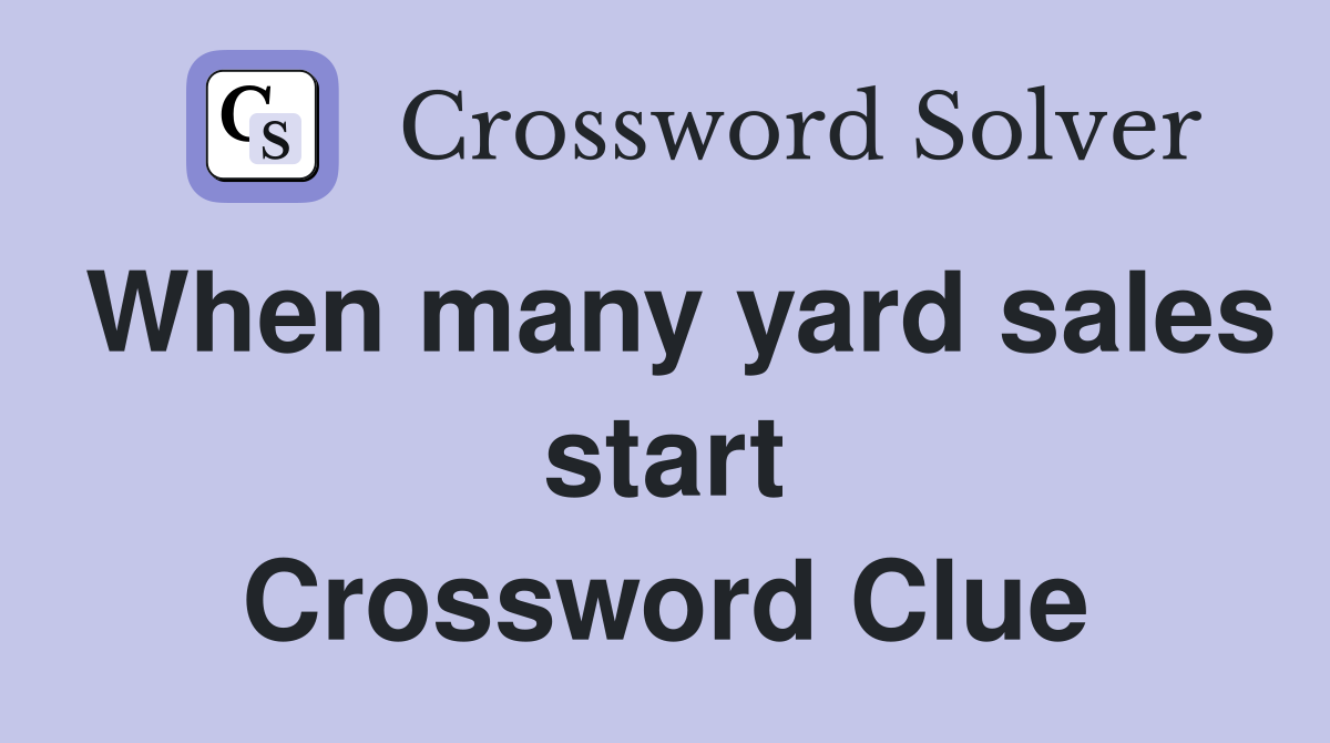 When many yard sales start Crossword Clue