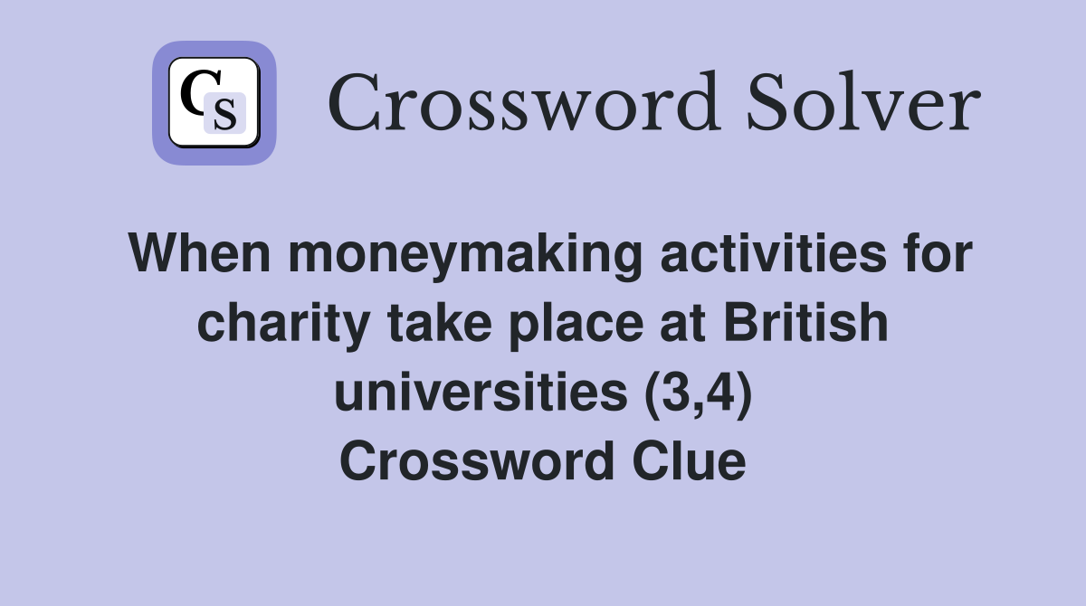 When moneymaking activities for charity take place at British universities (3,4) Crossword Clue