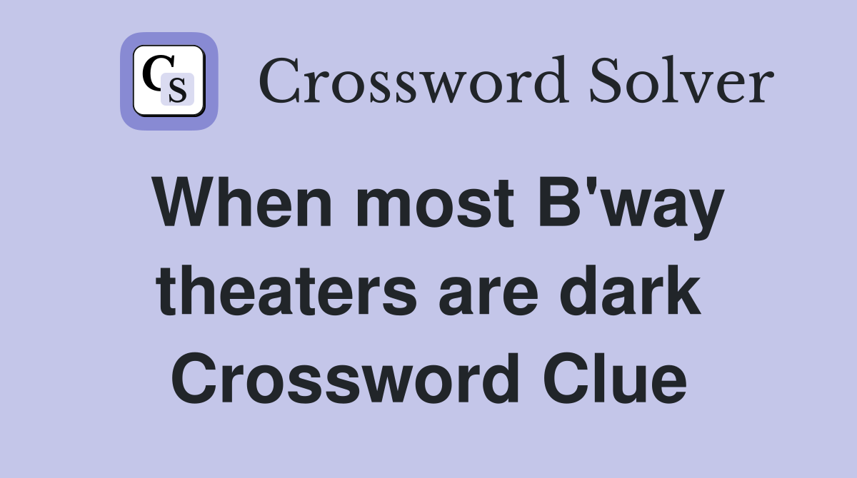 When most B'way theaters are dark Crossword Clue