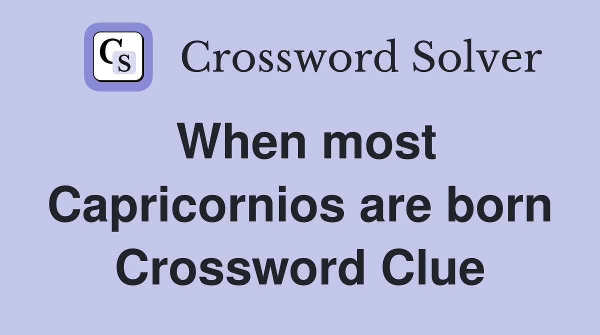 When most Capricornios are born Crossword Clue