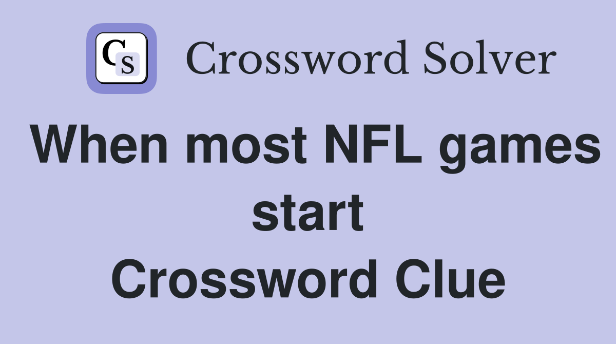When most NFL games start Crossword Clue