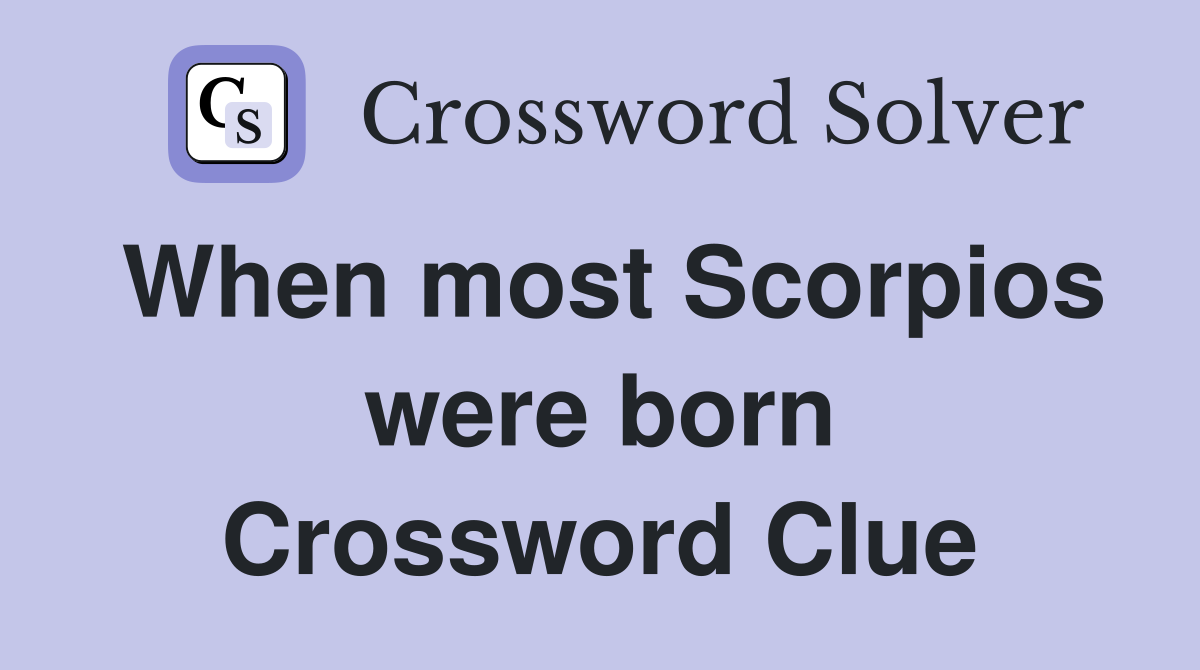 When most Scorpios were born Crossword Clue
