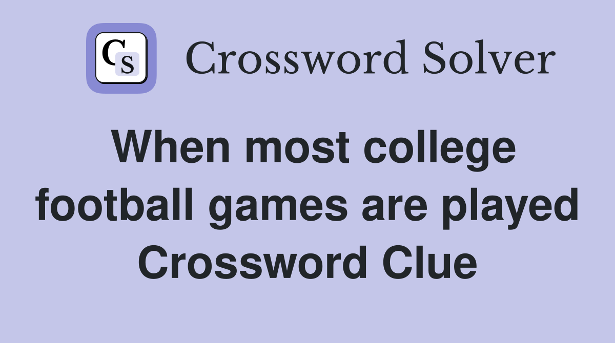 When most college football games are played Crossword Clue