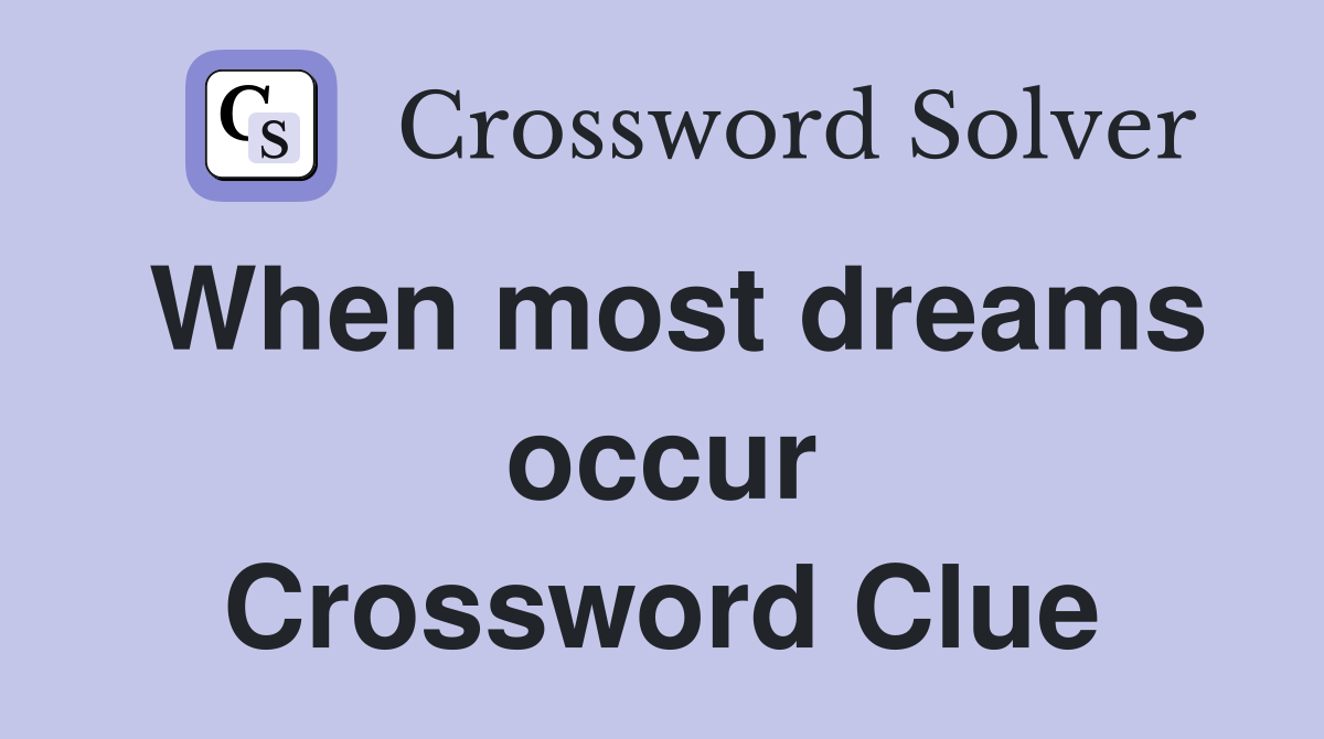 When most dreams occur Crossword Clue