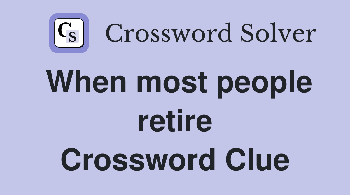 When most people retire Crossword Clue